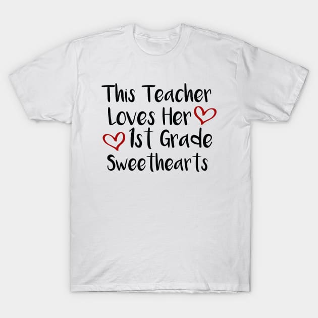 This Teacher Loves Her 1st Grade Sweethearts - Best Gift for 1st Grade Teacher T-Shirt by MetalHoneyDesigns